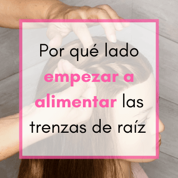 Por qué lado empezar a alimentar las trenzas de raíz